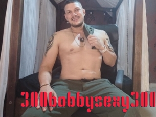 300bobbysexy300