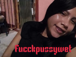 Fucckpussywet