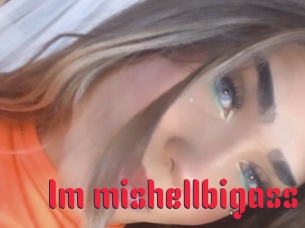 Im_mishellbigass