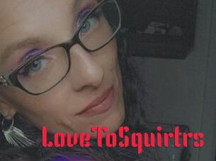 LoveToSquirtrs