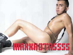 MAXXHOTASSSS