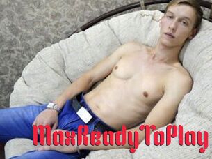 MaxReadyToPlay