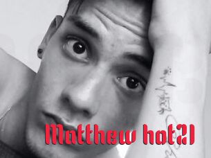 Matthew_hot21