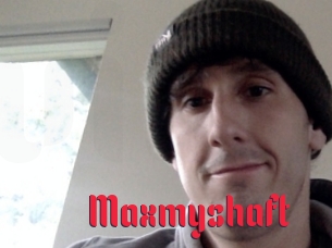 Maxmyshaft