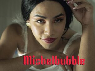 Mishelbubble