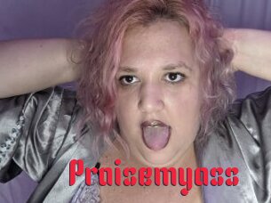 Praisemyass