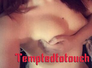 Temptedtotouch