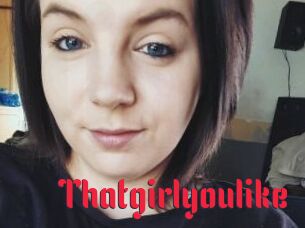 Thatgirlyoulike Video Extrait