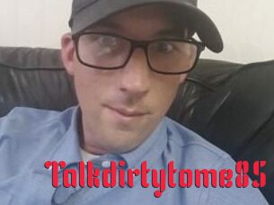 Talkdirtytome85