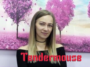 Tendermouse