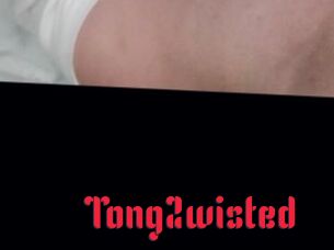Tong2wisted