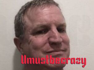 Umustbecrazy