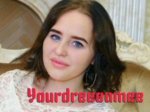 Yourdreeeamee